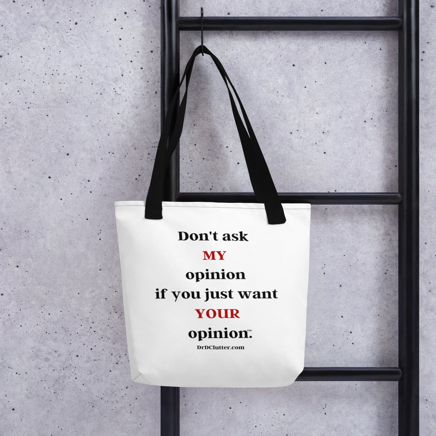 Don't ask MY opinion if you just want YOUR opinion™.-Tote with Choice of Color Handle-Black, Red, Yellow