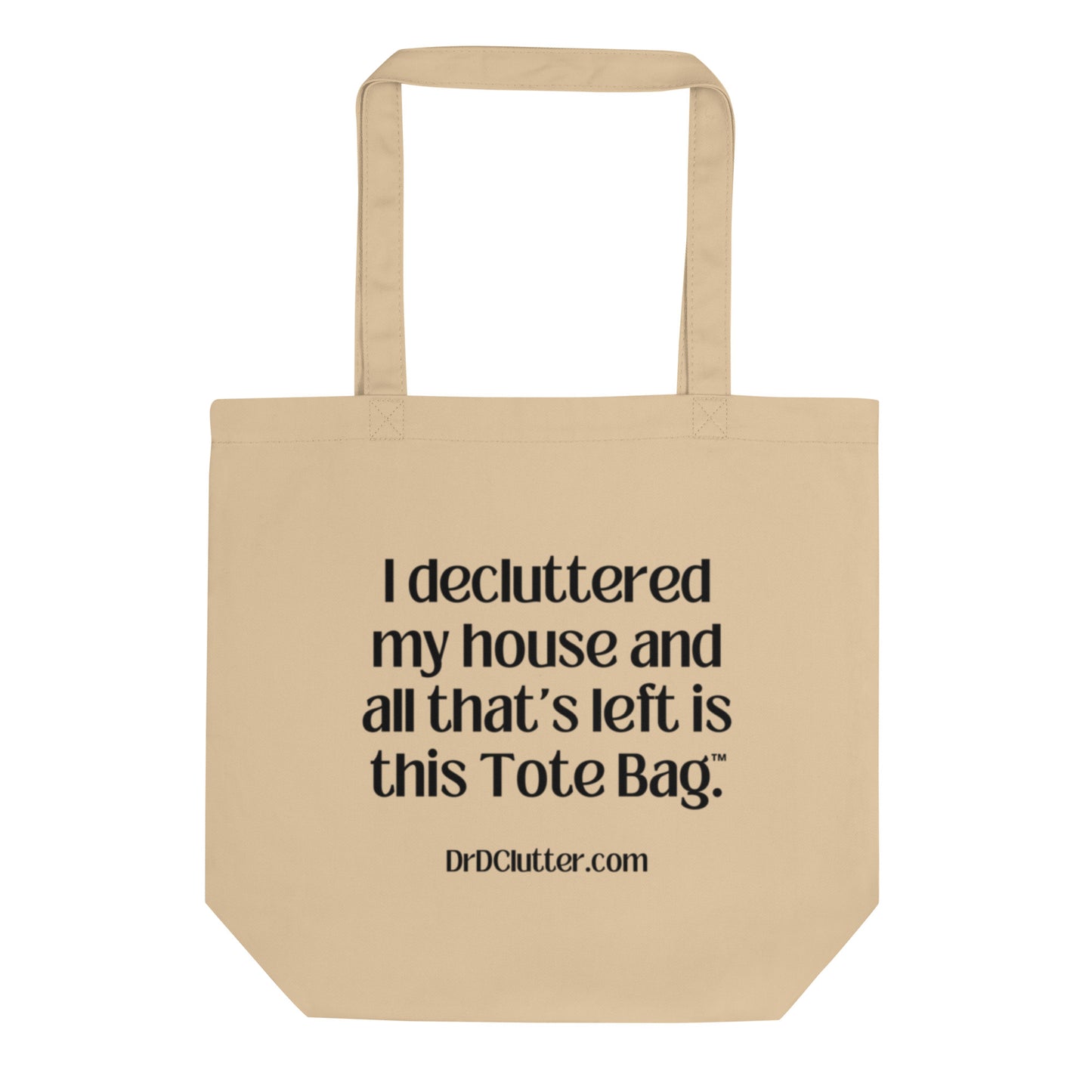 I decluttered my house and all that's left is this Tote Bag™.-Eco Tote Bag