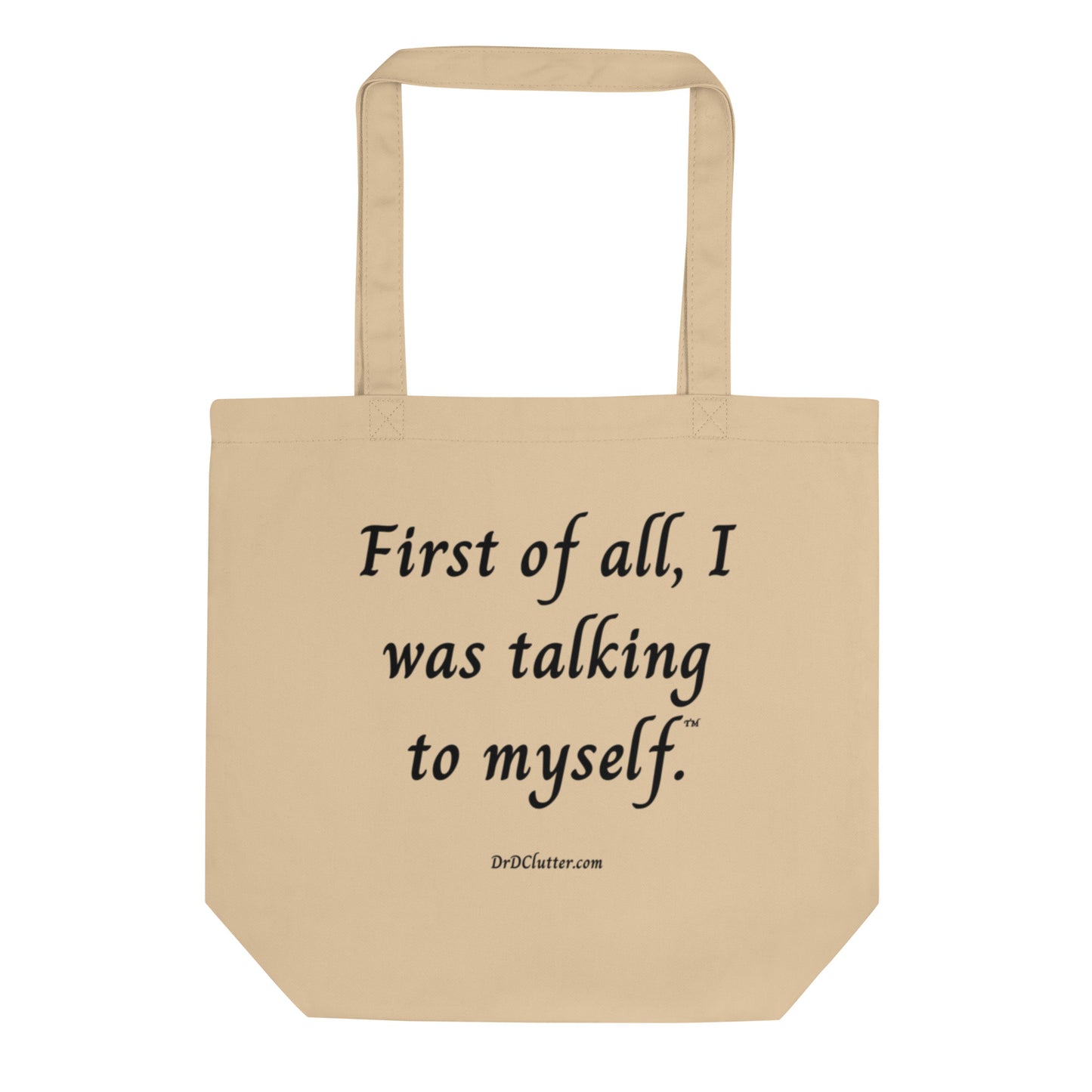First of all, I was talking to myself™.-Eco Tote Bag