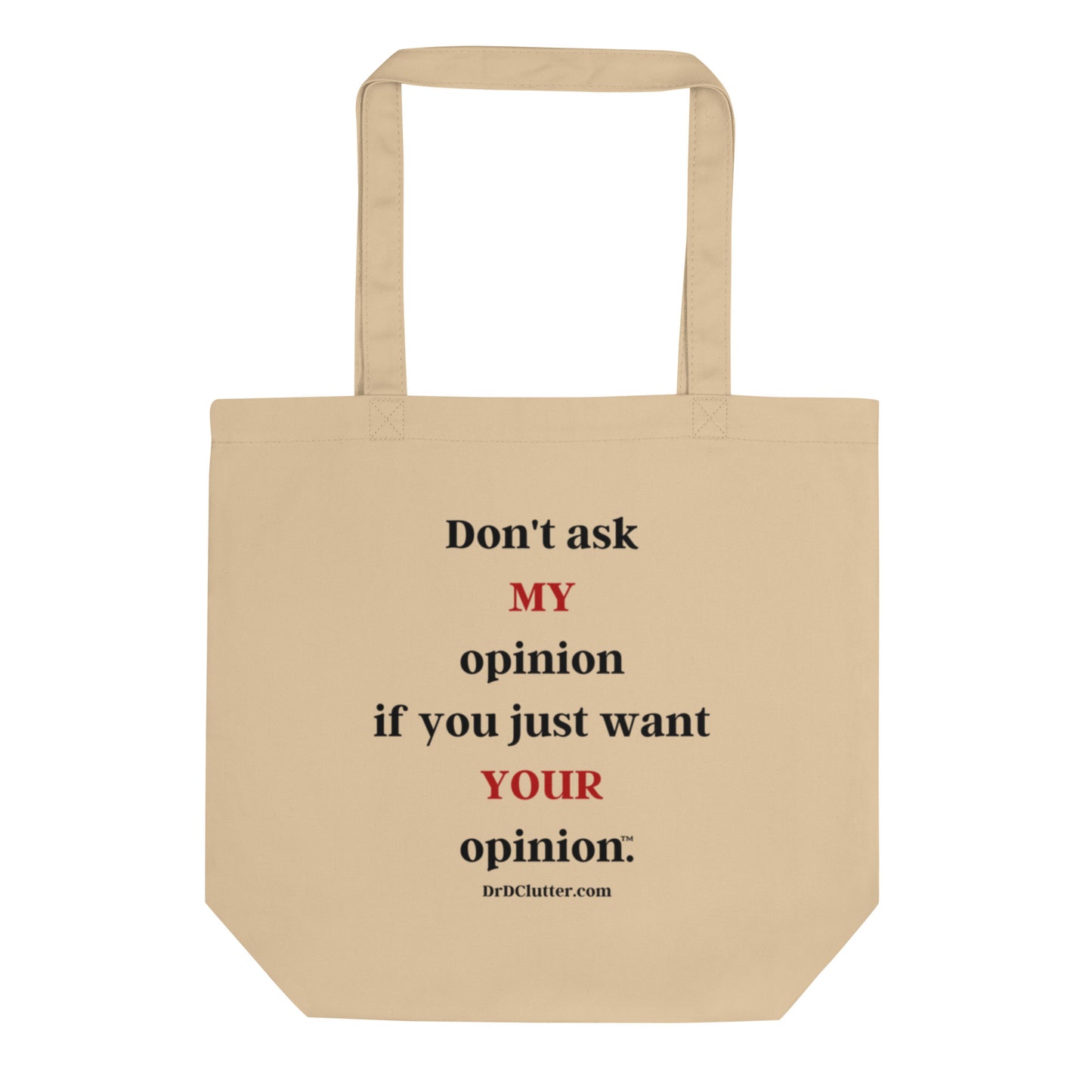 Don't ask MY opinion if you just want YOUR opinion™.-Eco Tote Bag