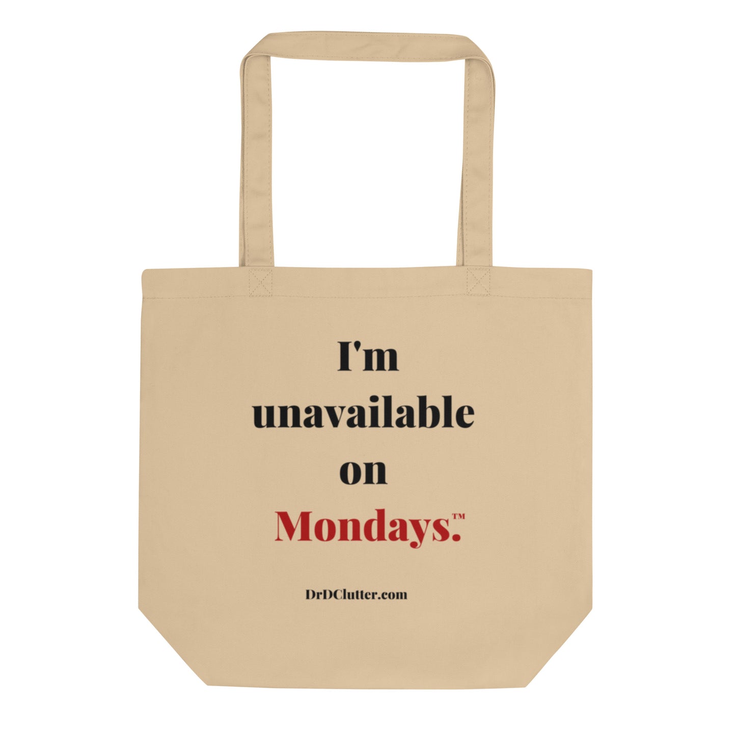 I'm unavailable on Mondays™.-Eco Tote Bag