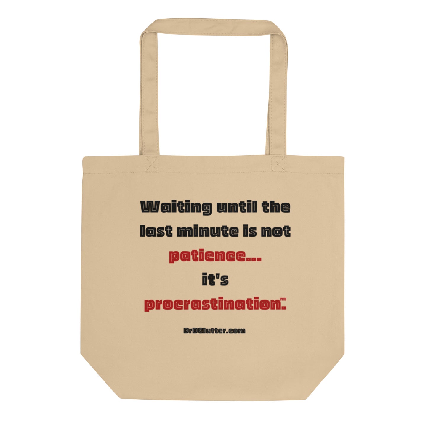 Waiting until the last minute is not patience. It's procrastination™.-Eco Tote Bag