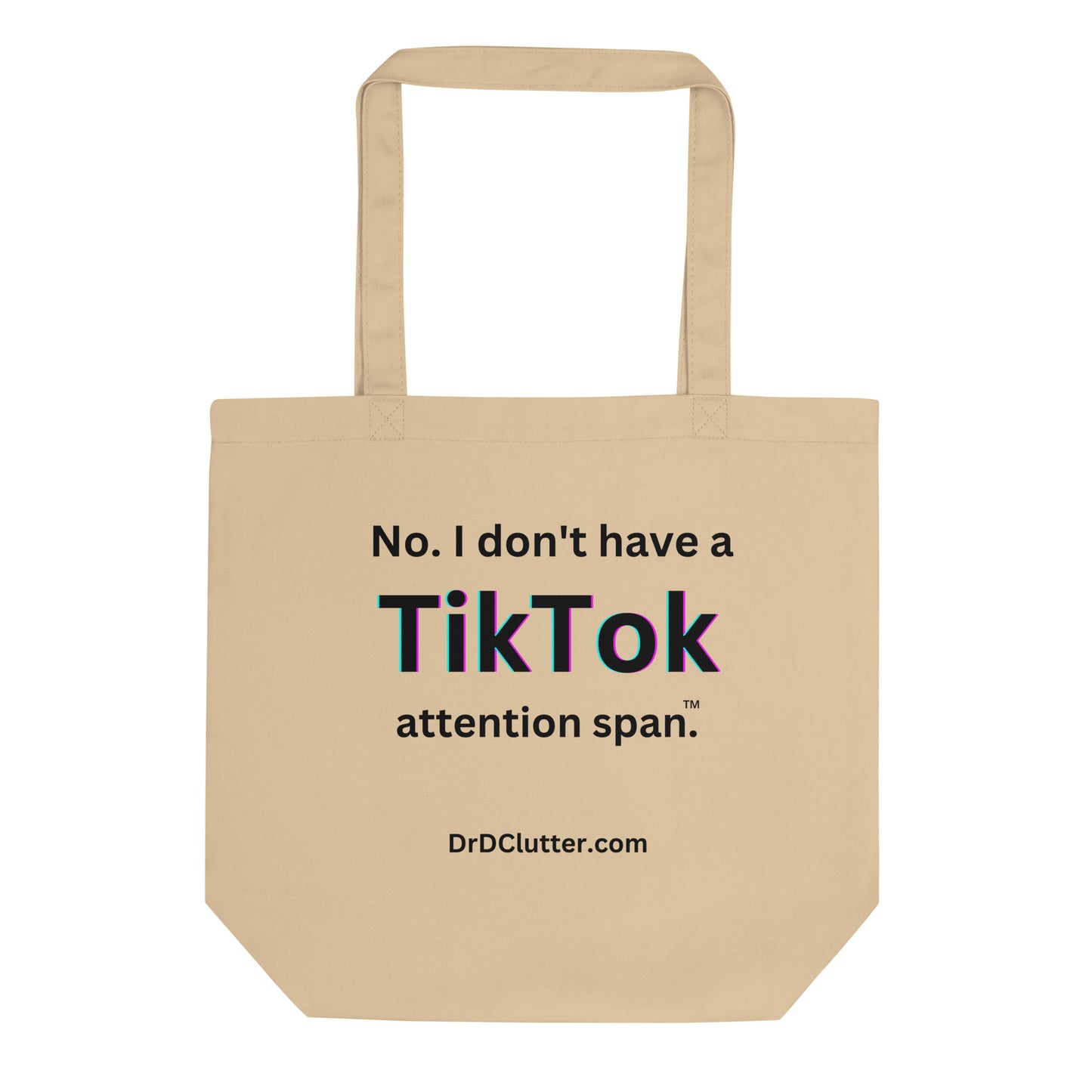No. I don't have a TikTok attention span™.-Eco Tote Bag