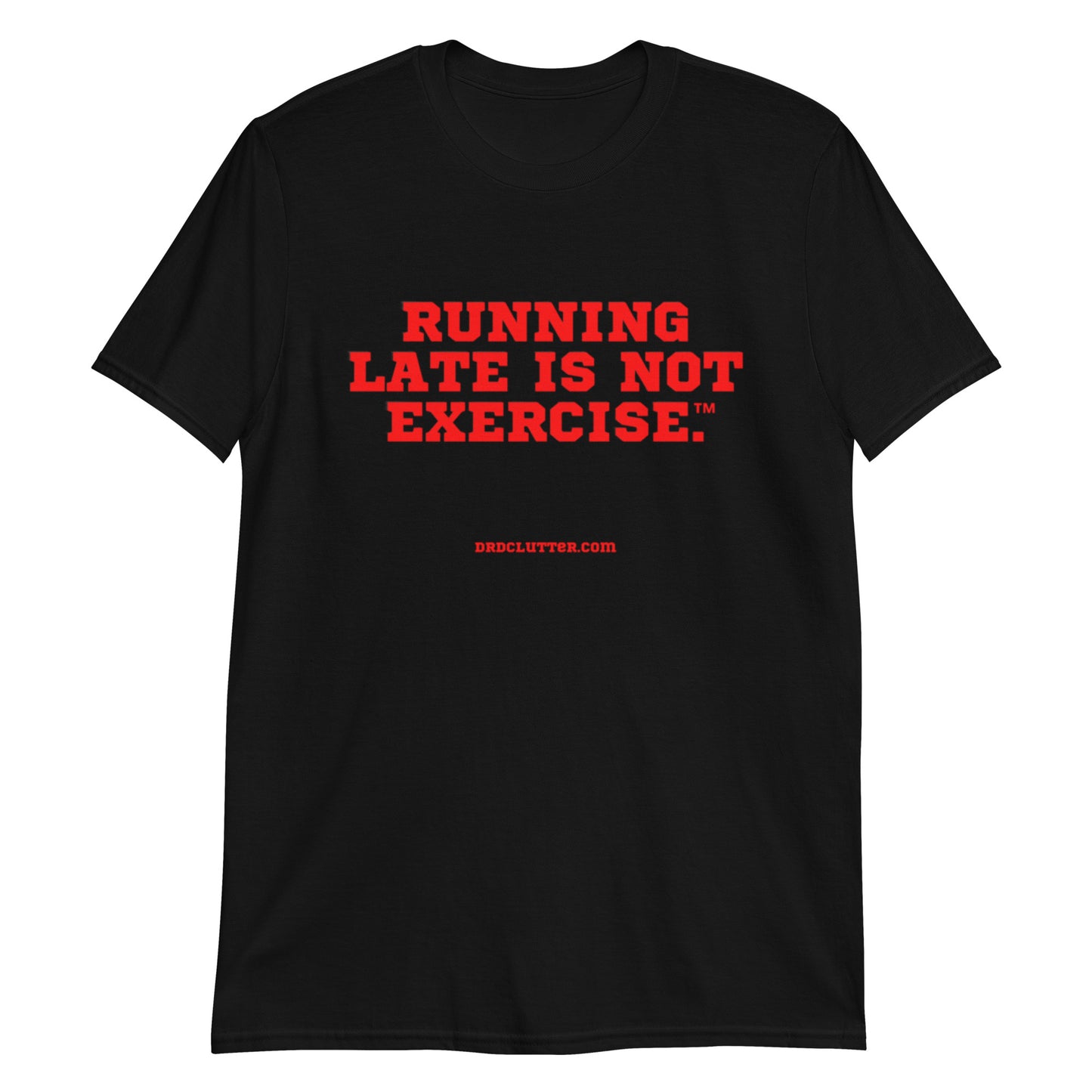 Running Late is Not Exercise™.-Unisex Classic T-Shirt