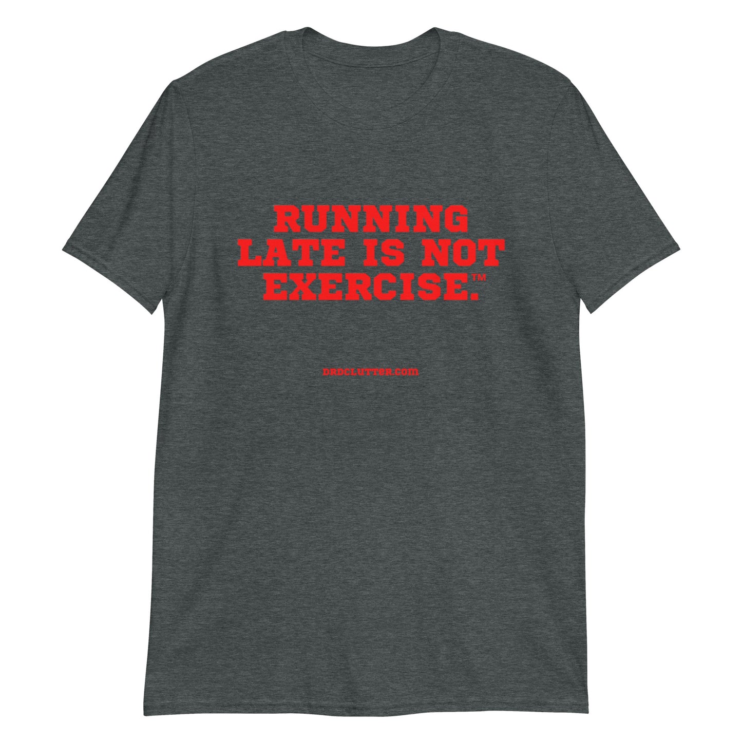 Running Late is Not Exercise™.-Unisex Classic T-Shirt