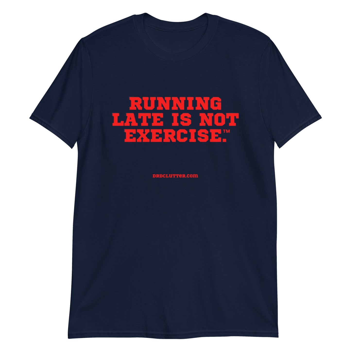Running Late is Not Exercise™.-Unisex Classic T-Shirt