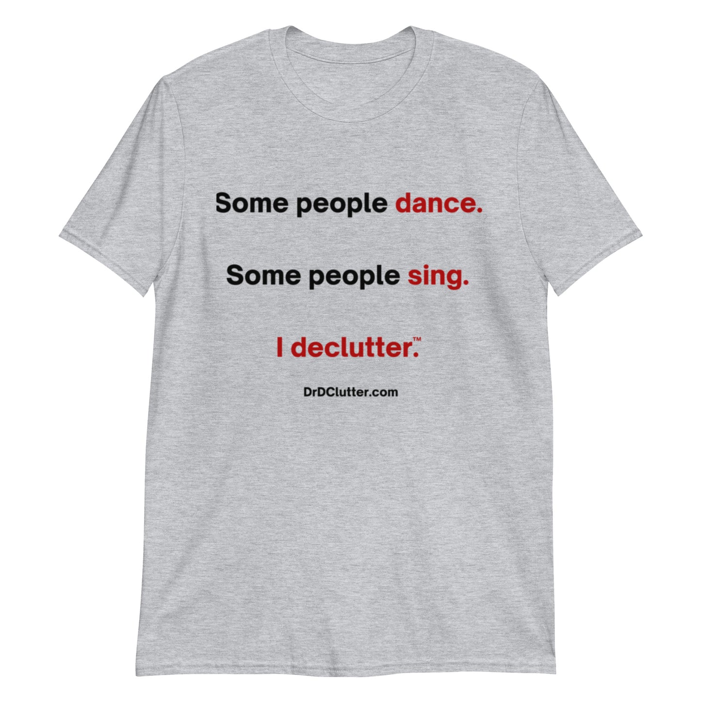 Some people dance. Some people sing. I declutter™.-Unisex Classic T-Shirt