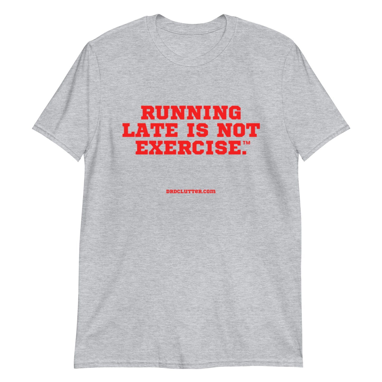 Running Late is Not Exercise™.-Unisex Classic T-Shirt