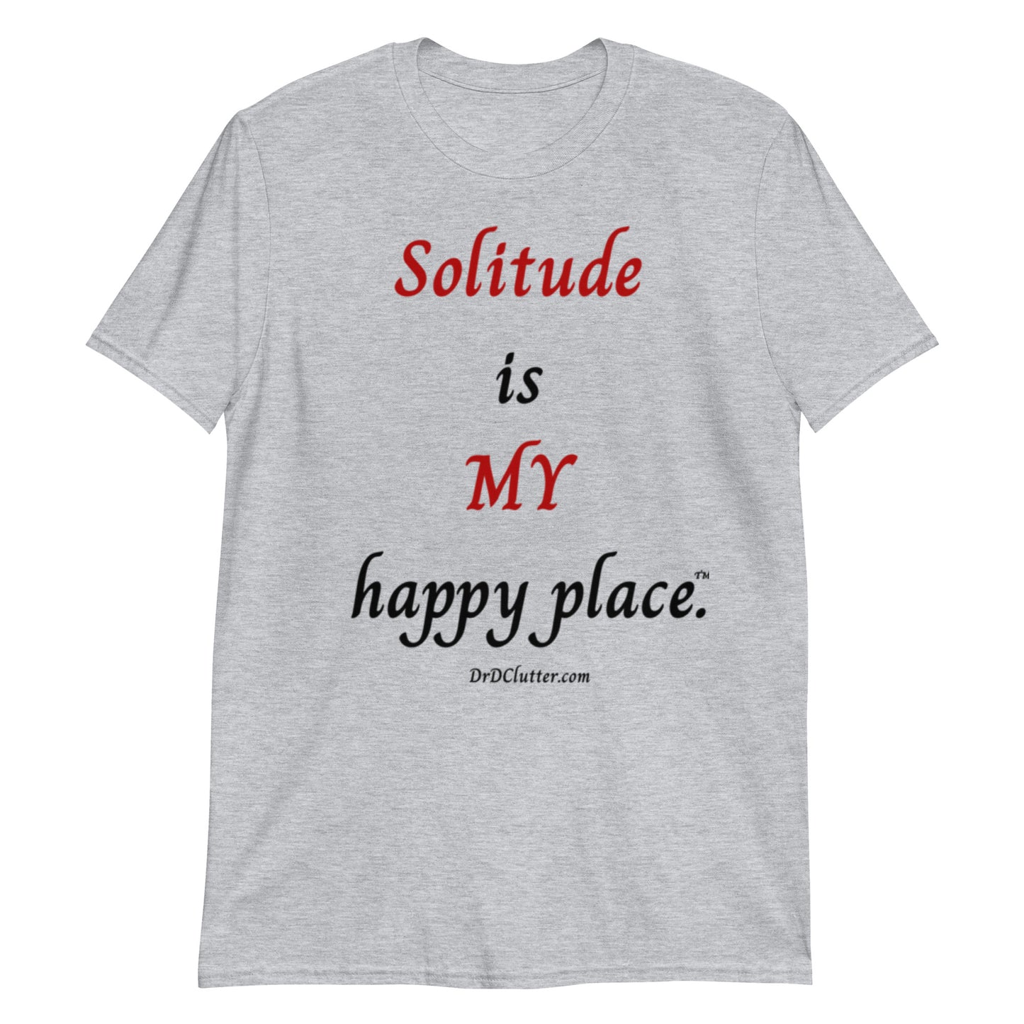 Solitude is MY happy Place™.-Unisex Classic T-Shirt
