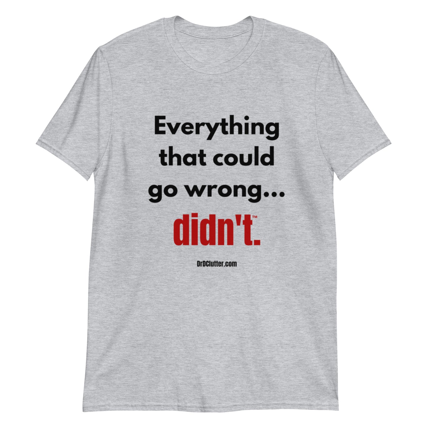 Everything that could go wrong...didn't™.-Unisex Classic T-Shirt