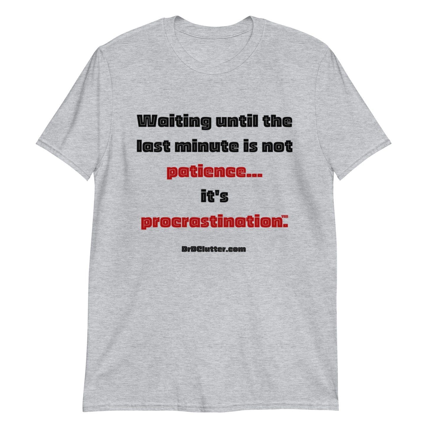 Waiting until the last minute is not patience. It's procrastination™.-Unisex Classic T-Shirt