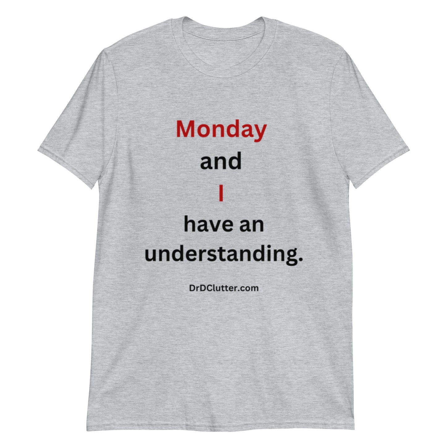 Monday and I have an understanding.-Unisex Classic T-Shirt