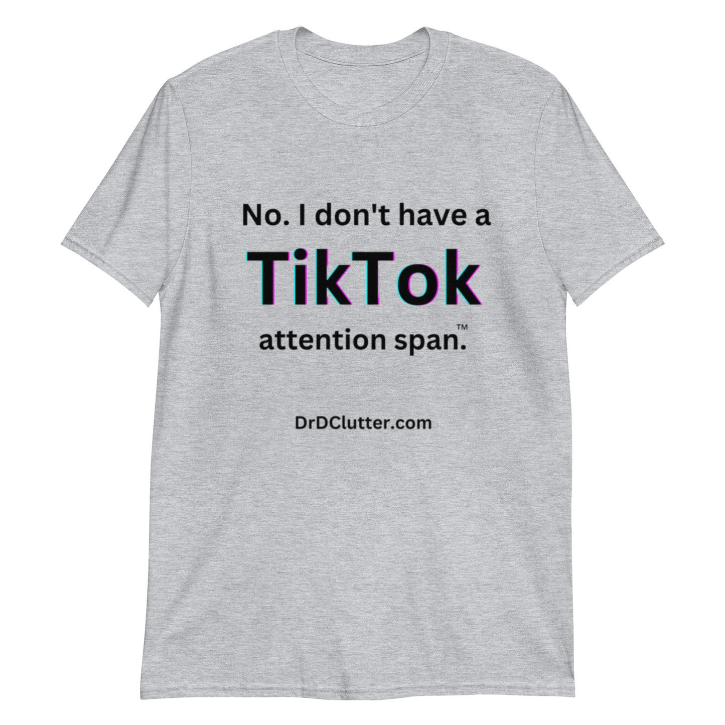 No. I don't have a TikTok attention span™.-Unisex Classic T-Shirt