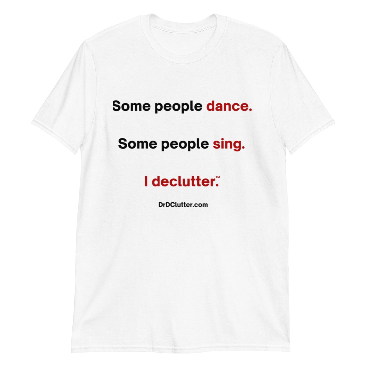 Some people dance. Some people sing. I declutter™.-Unisex Classic T-Shirt
