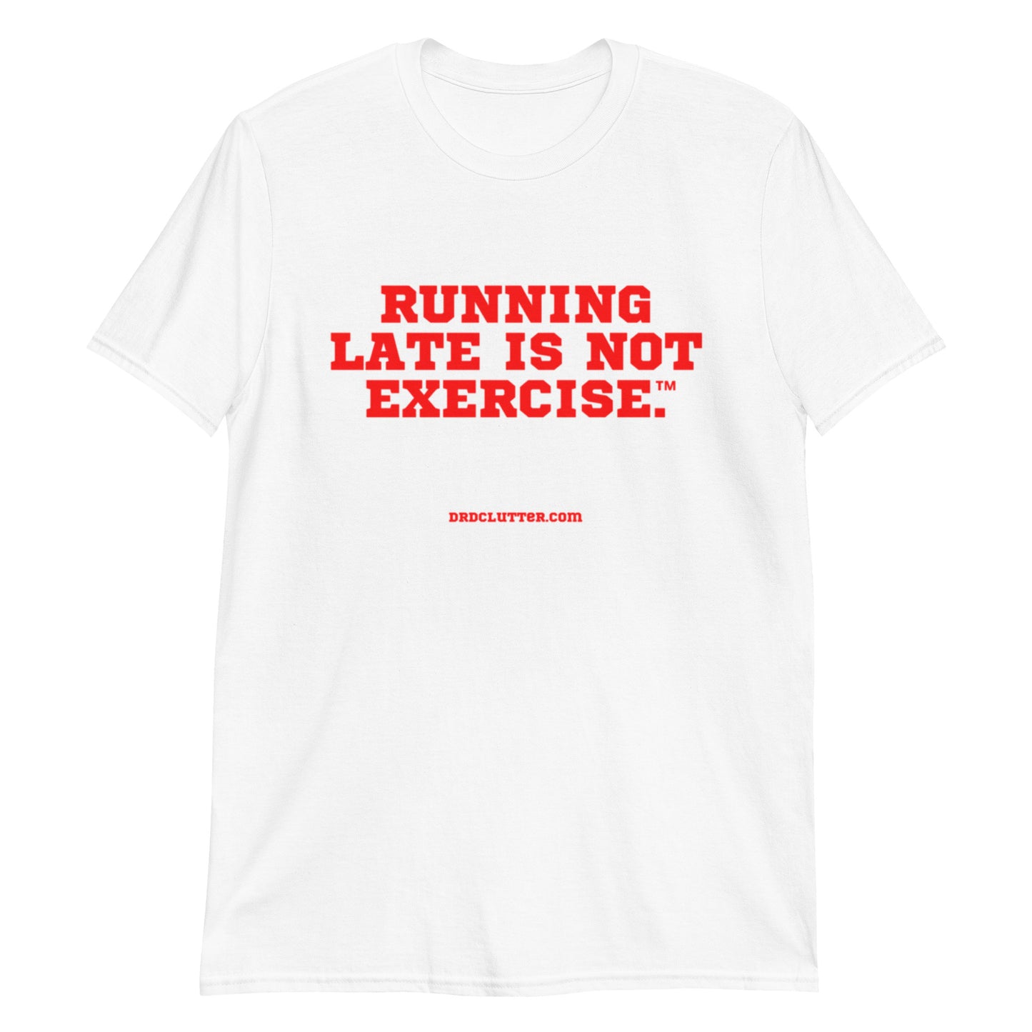 Running Late is Not Exercise™.-Unisex Classic T-Shirt