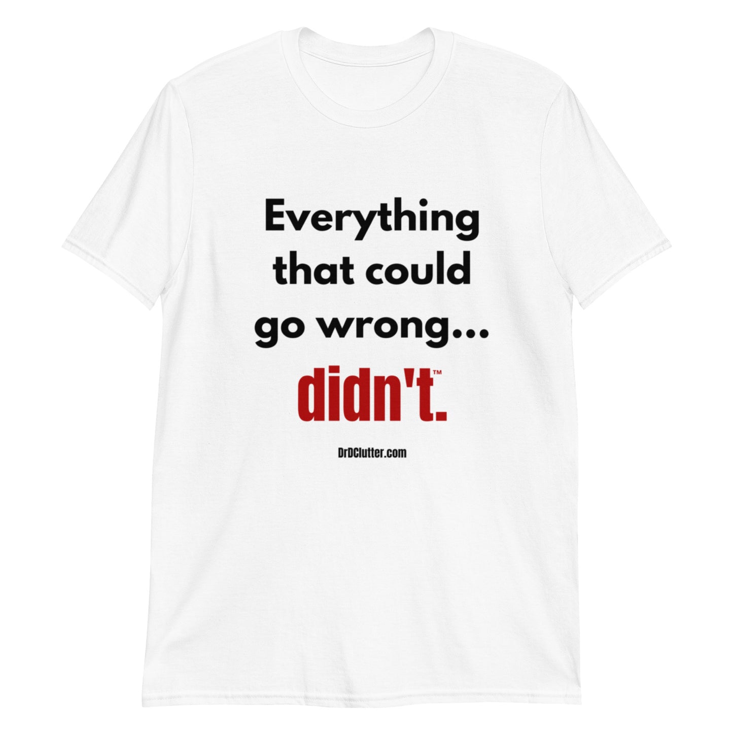 Everything that could go wrong...didn't™.-Unisex Classic T-Shirt