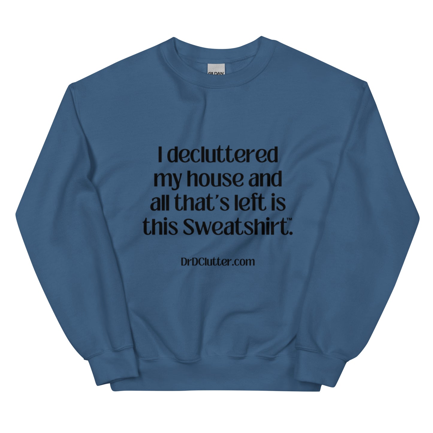 I decluttered my house and all that's left is this Sweatshirt™.-Unisex Crewneck Sweatshirt