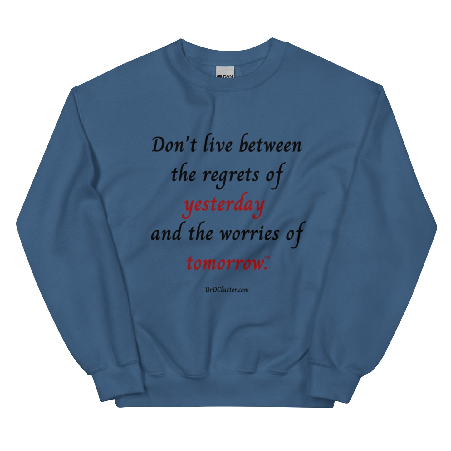 Don't live between the regrets of yesterday and the worries of tomorrow™.-Unisex Crewneck Sweatshirt