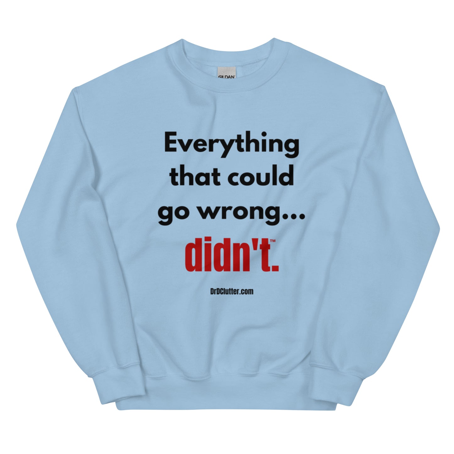 Everything that could go wrong...didn't™.-Unisex Crewneck Sweatshirt