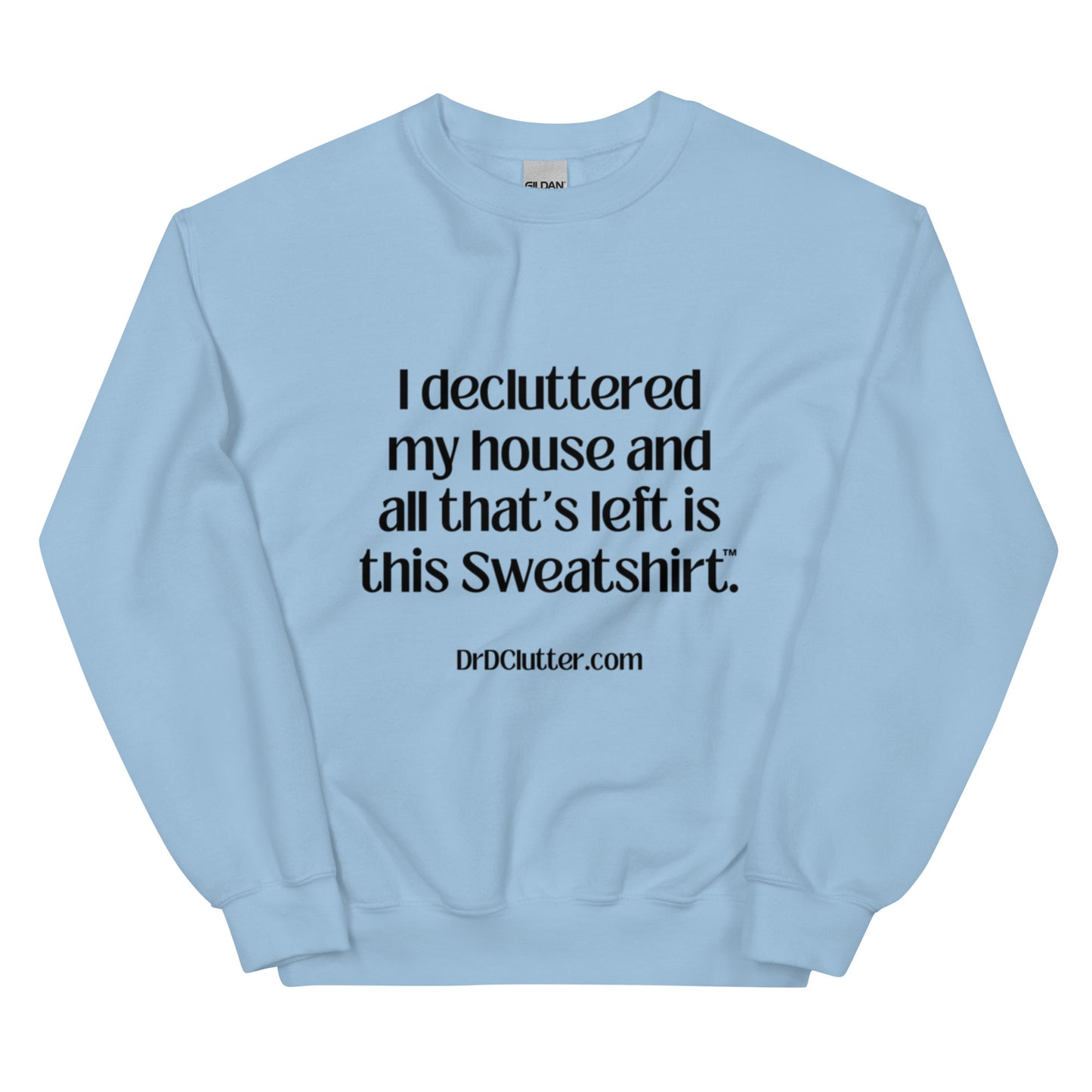 I decluttered my house and all that's left is this Sweatshirt™.-Unisex Crewneck Sweatshirt