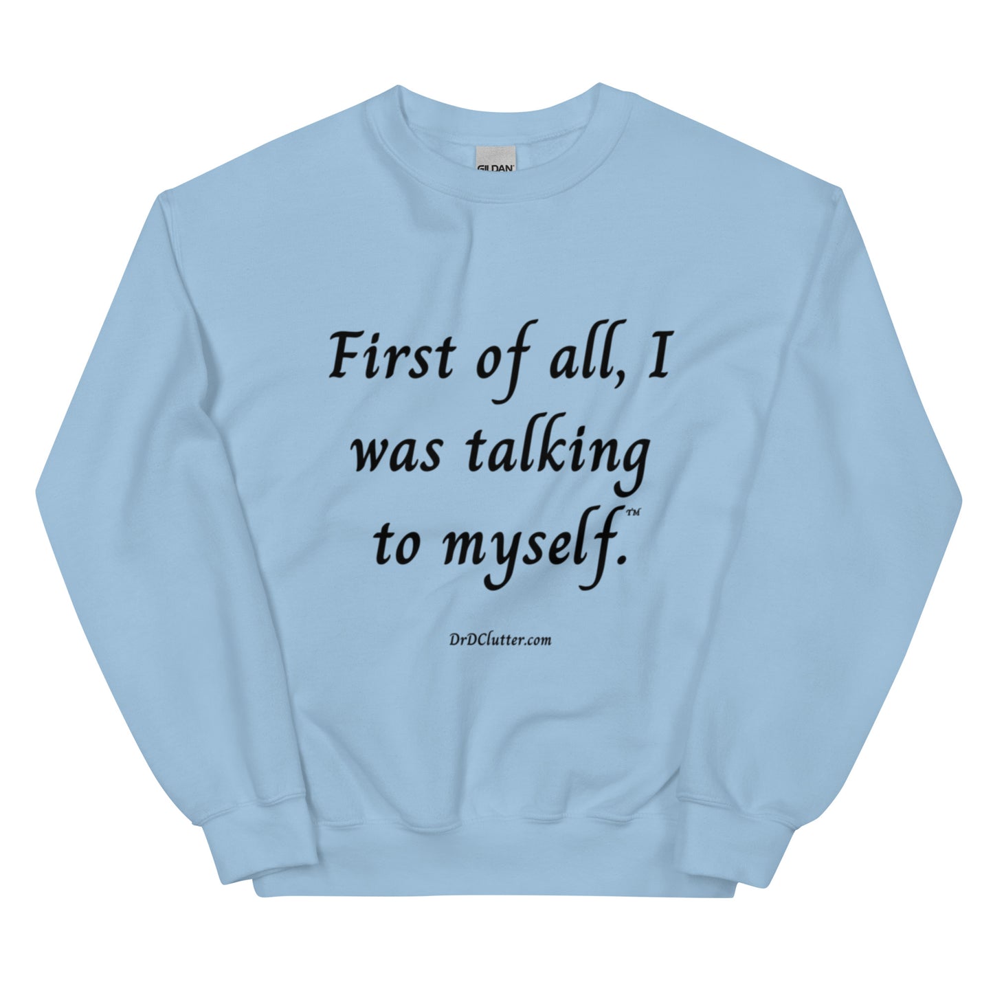 First of all, I was talking to myself™.-Unisex Crewneck Sweatshirt