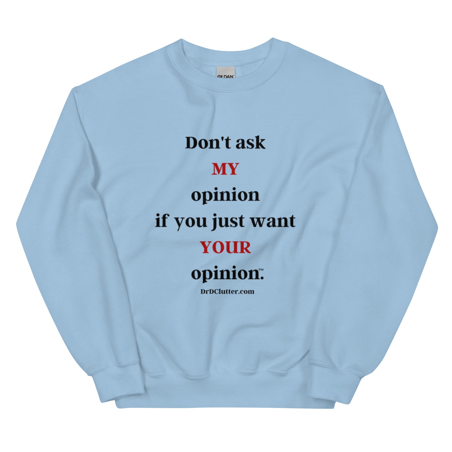 Don't ask MY opinion if you just want YOUR opinion™.-Unisex Crewneck Sweatshirt