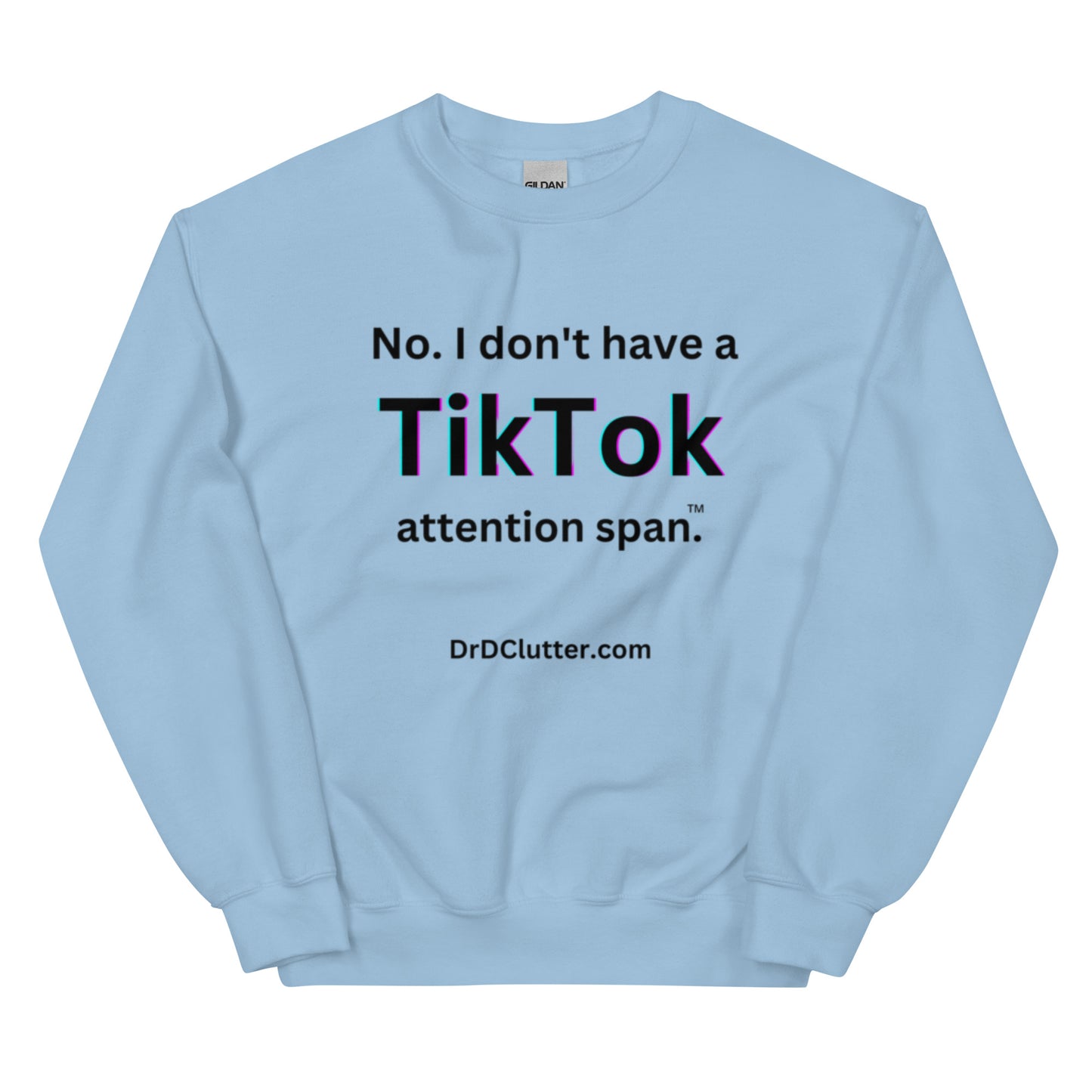 No. I don't have a TikTok attention span™.-Unisex Crewneck Sweatshirt