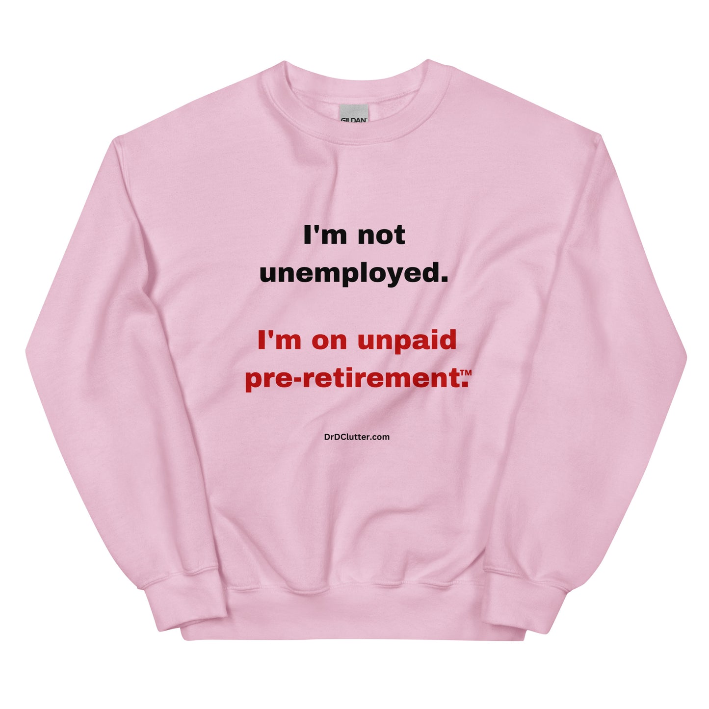 I'm not unemployed, I'm on unpaid pre-retirement™.-Unisex Crewneck Sweatshirt