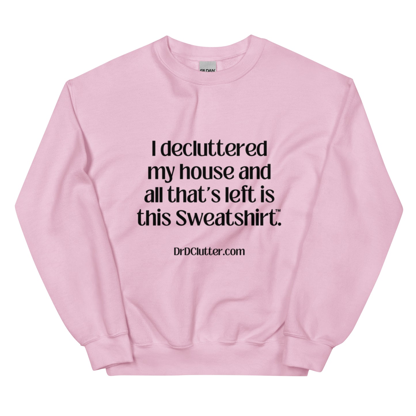 I decluttered my house and all that's left is this Sweatshirt™.-Unisex Crewneck Sweatshirt