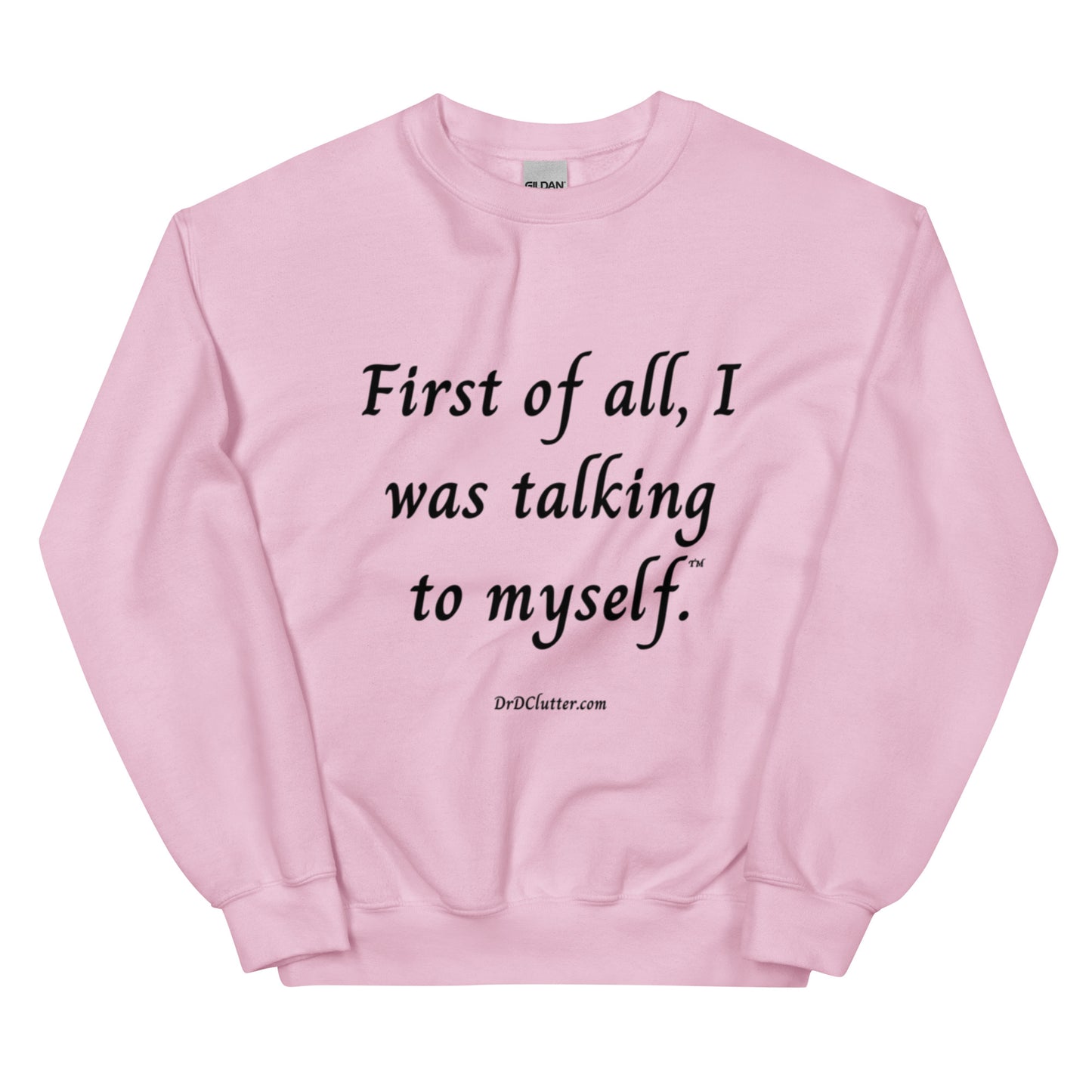First of all, I was talking to myself™.-Unisex Crewneck Sweatshirt