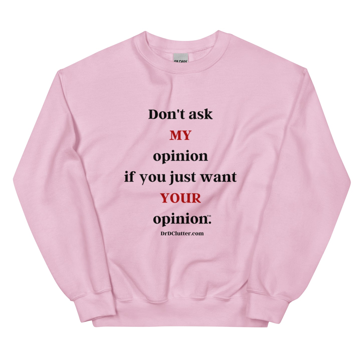 Don't ask MY opinion if you just want YOUR opinion™.-Unisex Crewneck Sweatshirt