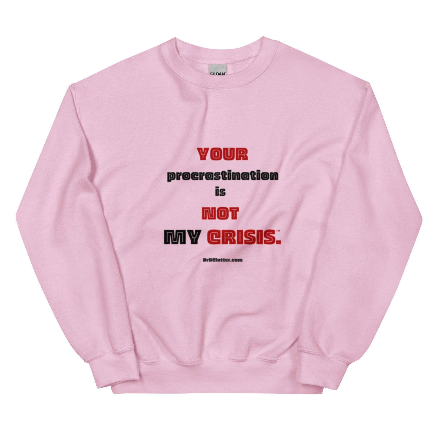 Your Procrastination is NOT MY CRISIS™.-Unisex Crewneck Sweatshirt