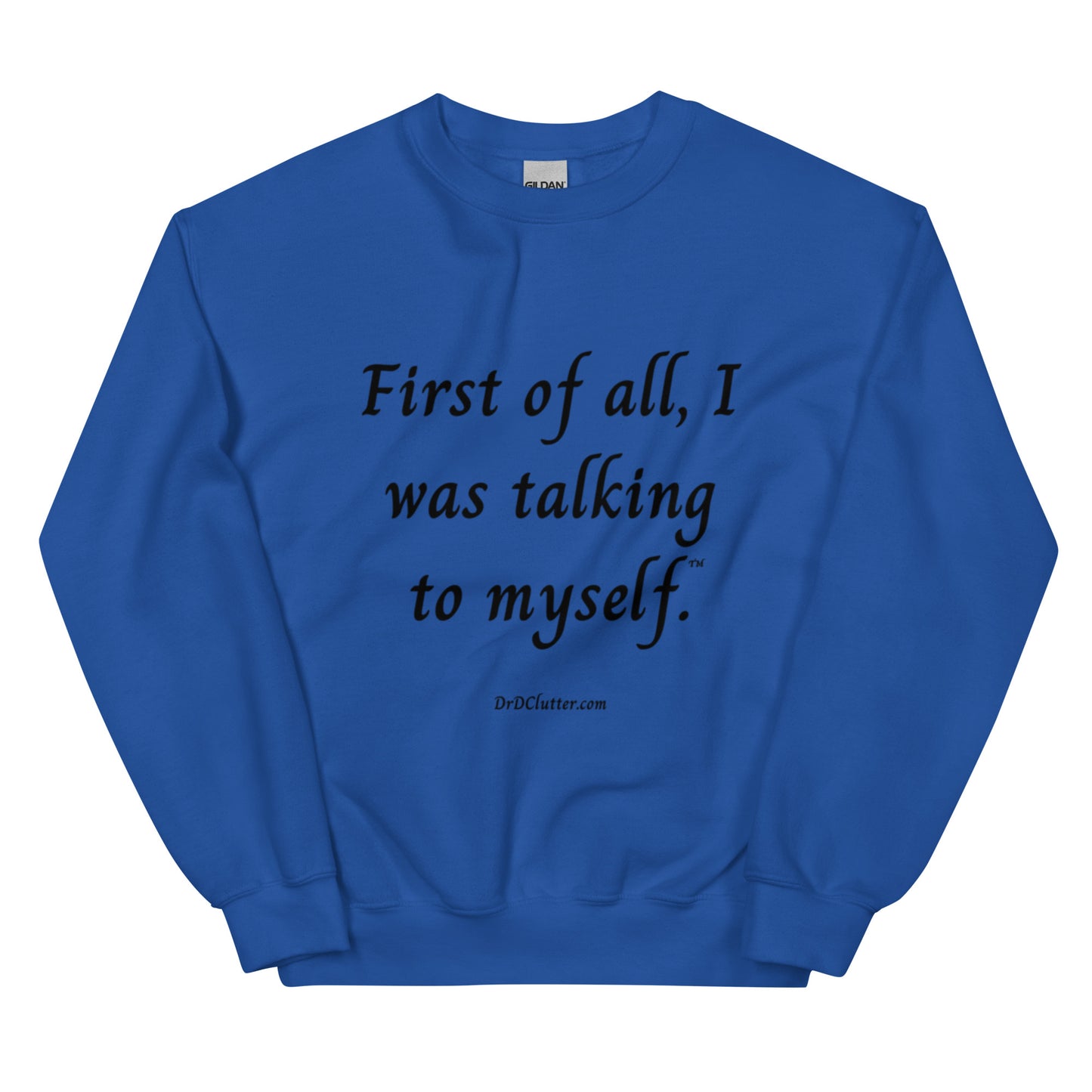 First of all, I was talking to myself™.-Unisex Crewneck Sweatshirt