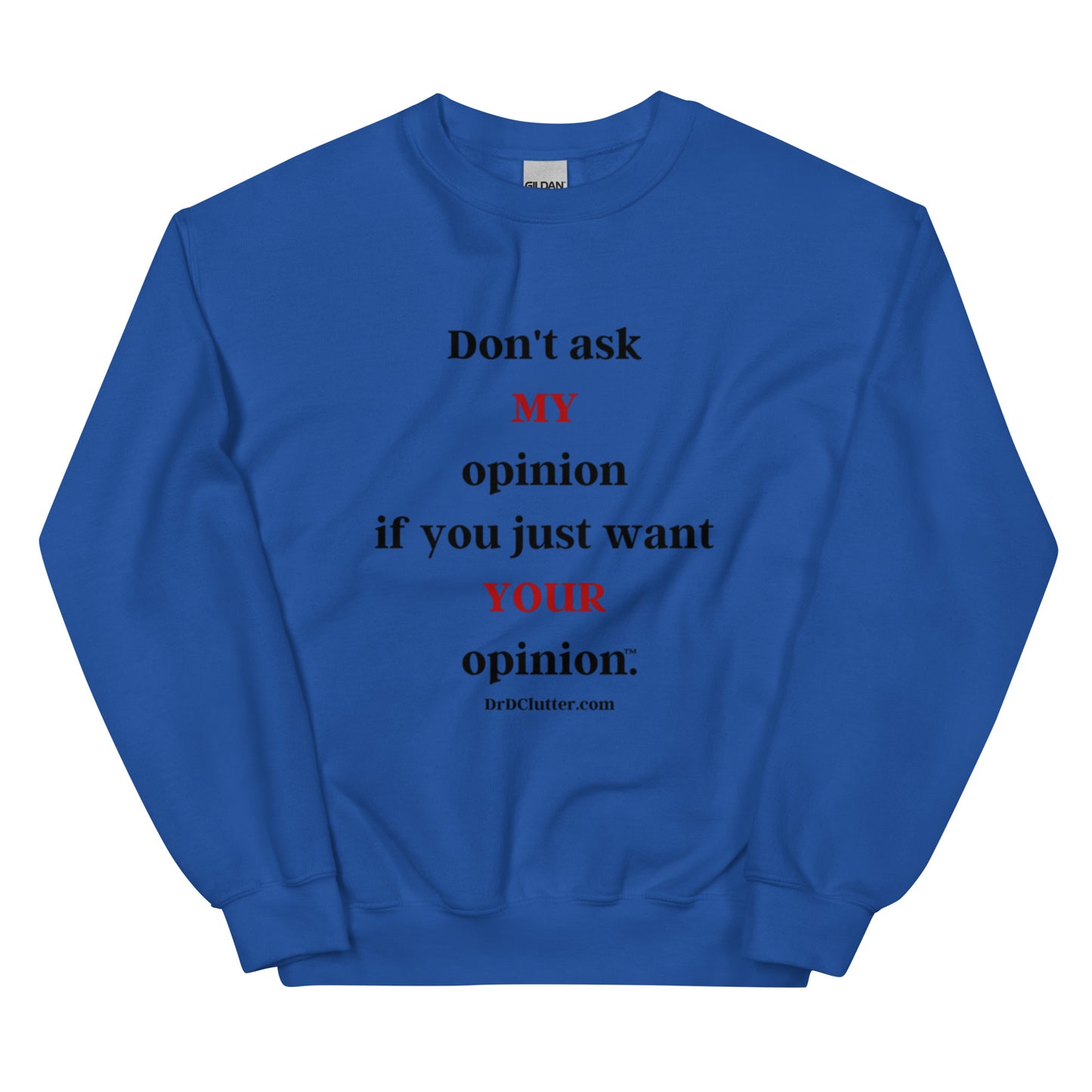 Don't ask MY opinion if you just want YOUR opinion™.-Unisex Crewneck Sweatshirt
