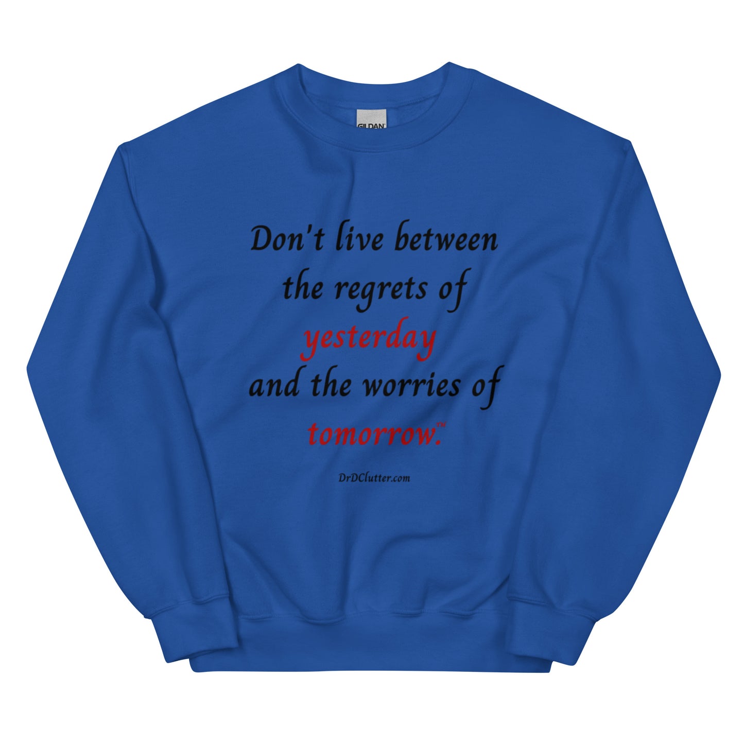 Don't live between the regrets of yesterday and the worries of tomorrow™.-Unisex Crewneck Sweatshirt