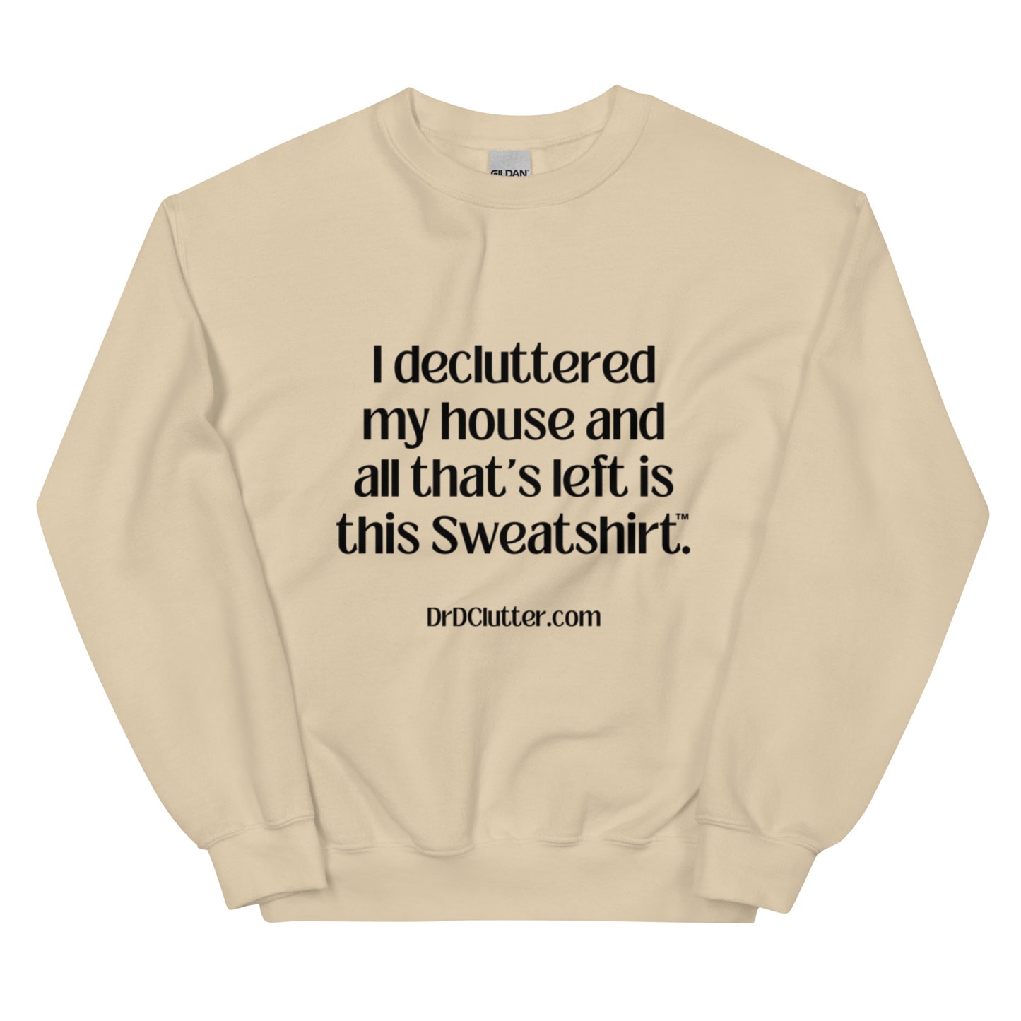 I decluttered my house and all that's left is this Sweatshirt™.-Unisex Crewneck Sweatshirt