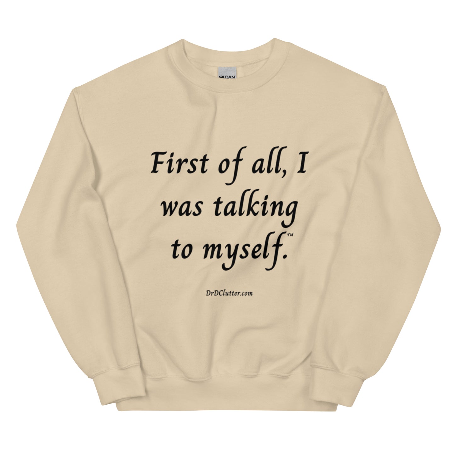 First of all, I was talking to myself™.-Unisex Crewneck Sweatshirt
