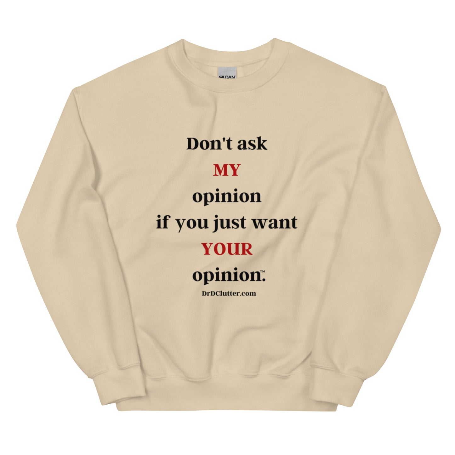 Don't ask MY opinion if you just want YOUR opinion™.-Unisex Crewneck Sweatshirt