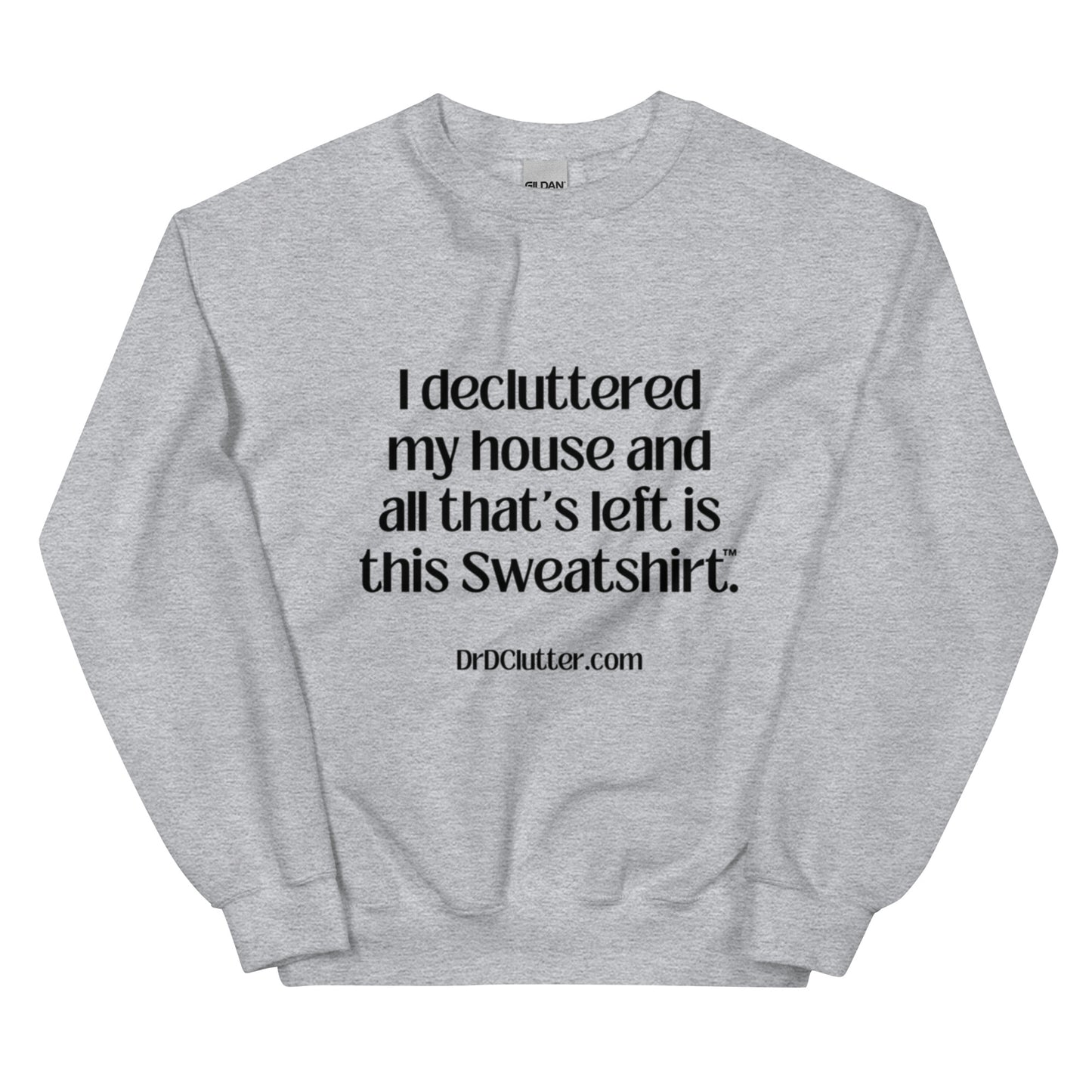 I decluttered my house and all that's left is this Sweatshirt™.-Unisex Crewneck Sweatshirt