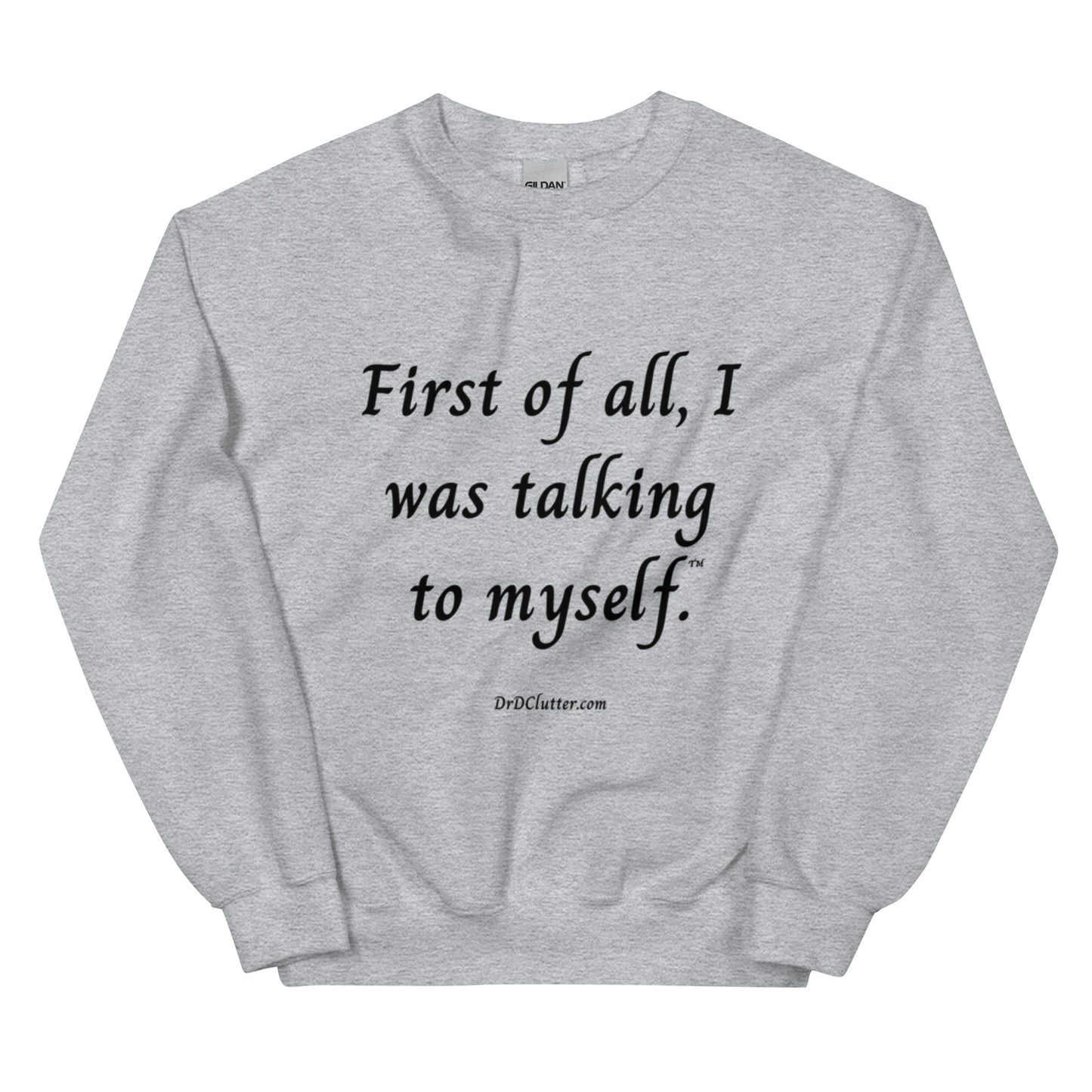 First of all, I was talking to myself™.-Unisex Crewneck Sweatshirt