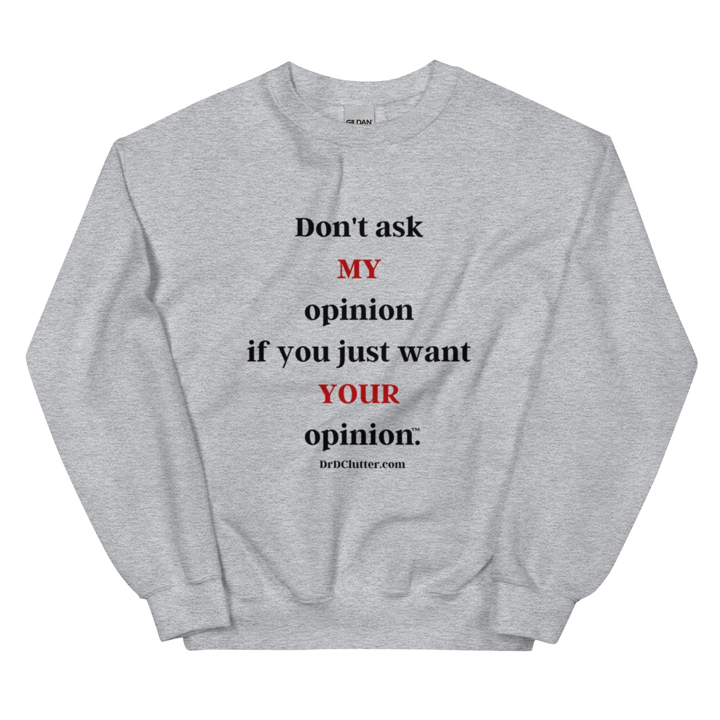 Don't ask MY opinion if you just want YOUR opinion™.-Unisex Crewneck Sweatshirt