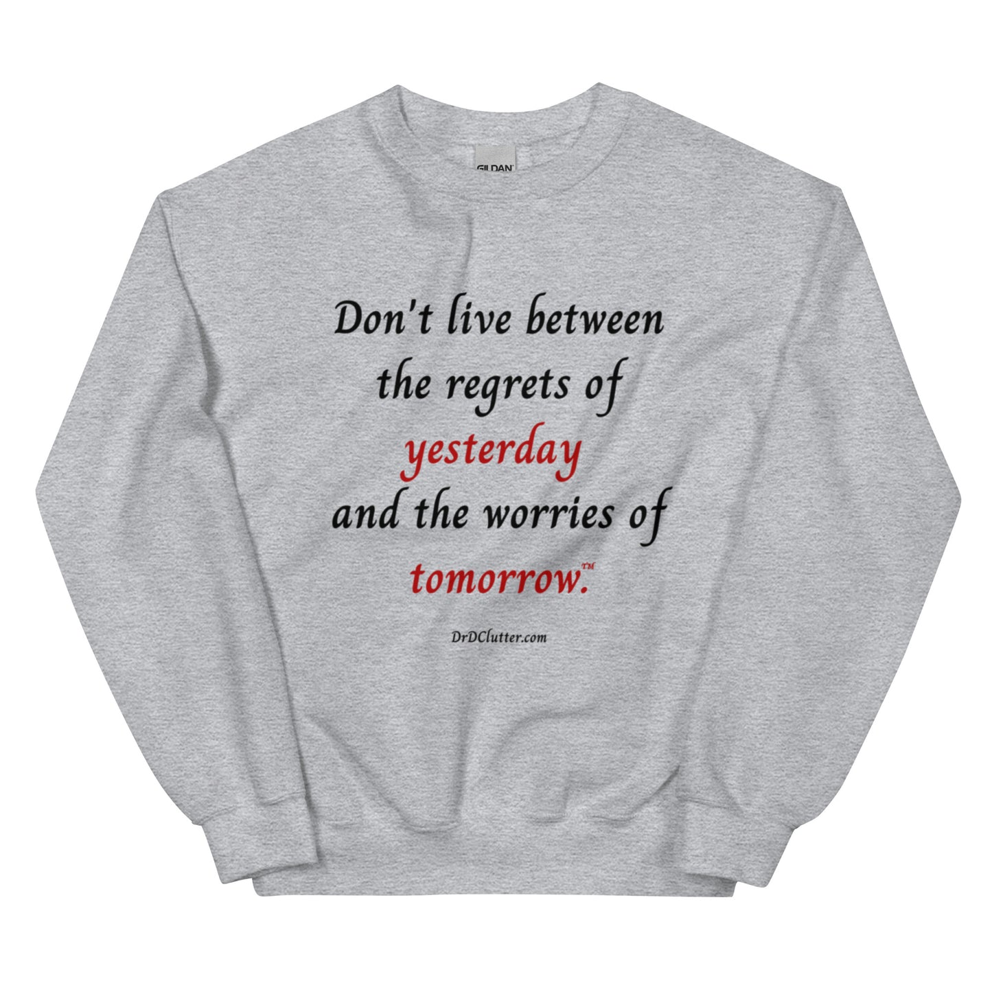 Don't live between the regrets of yesterday and the worries of tomorrow™.-Unisex Crewneck Sweatshirt