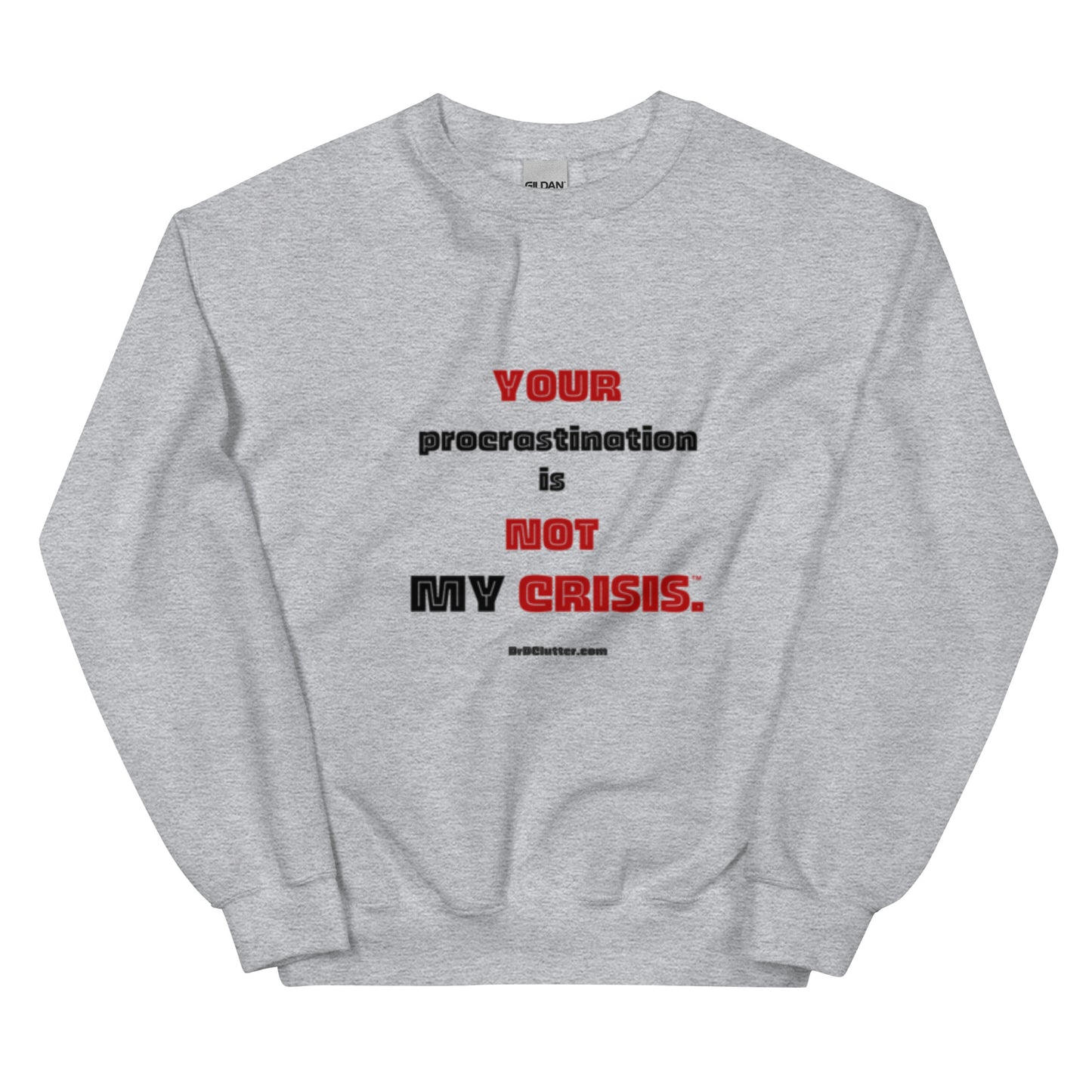 Your Procrastination is NOT MY CRISIS™.-Unisex Crewneck Sweatshirt
