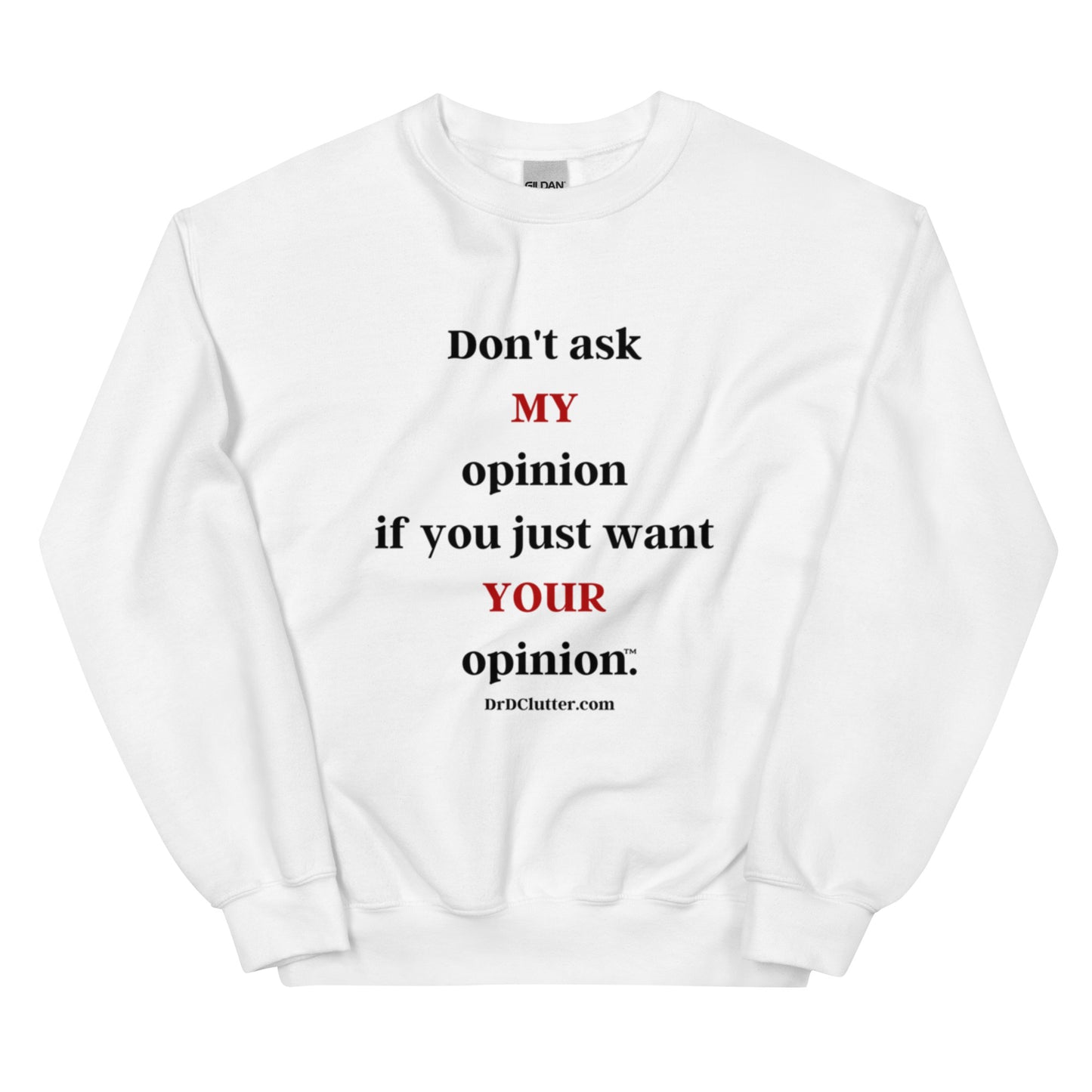 Don't ask MY opinion if you just want YOUR opinion™.-Unisex Crewneck Sweatshirt