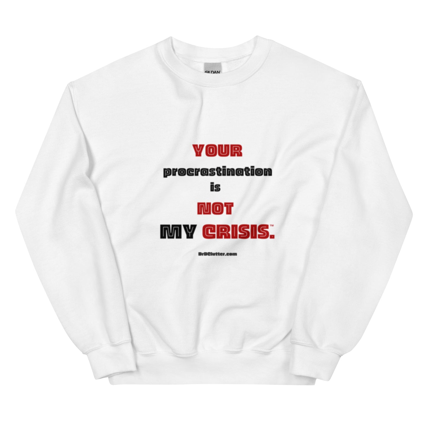 Your Procrastination is NOT MY CRISIS™.-Unisex Crewneck Sweatshirt
