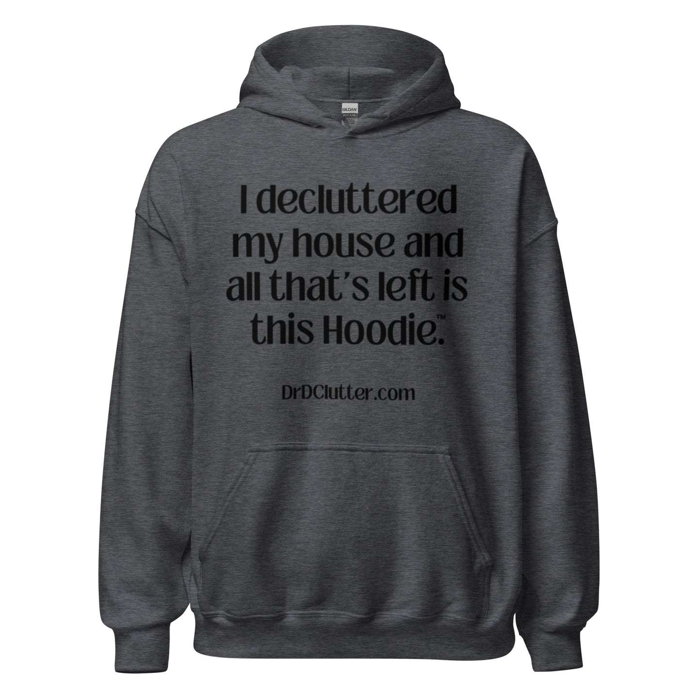 I decluttered my house and all that's left is this Hoodie™.-Unisex Hoodie Sweatshirt