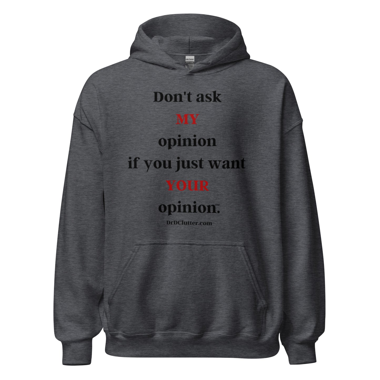 Don't ask MY opinion if you just want YOUR opinion™.-Unisex Hoodie Sweatshirt
