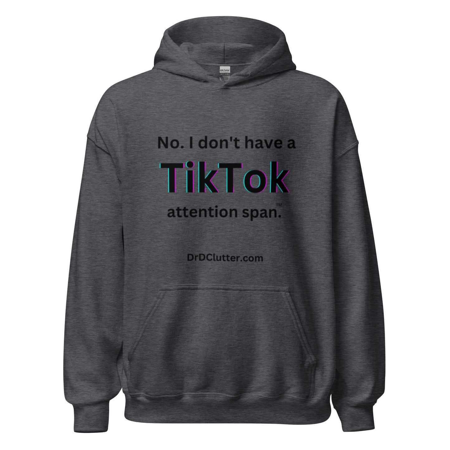 No. I don't have a TikTok attention span™.-Unisex Hoodie Sweatshirt