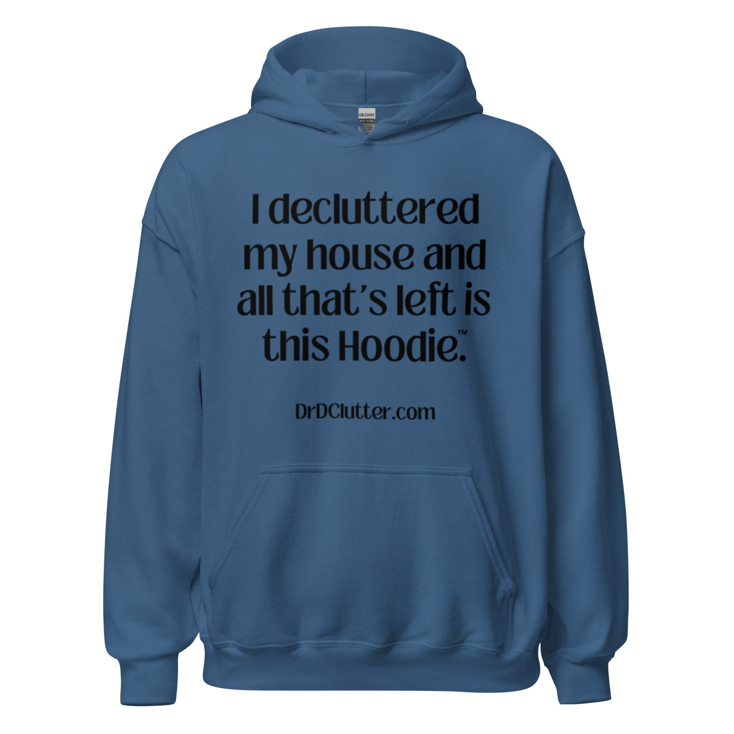 I decluttered my house and all that's left is this Hoodie™.-Unisex Hoodie Sweatshirt