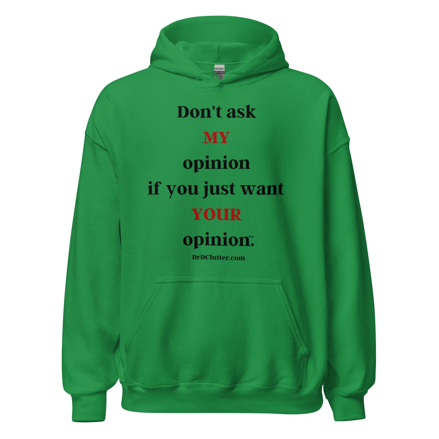 Don't ask MY opinion if you just want YOUR opinion™.-Unisex Hoodie Sweatshirt